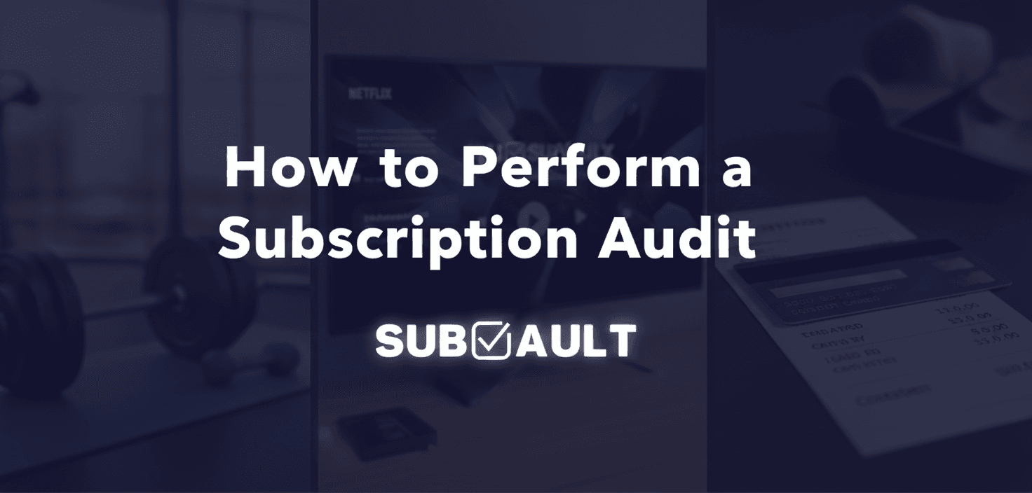 How to Perform a Subscription Audit (Step-by-Step Guide + Real Savings)